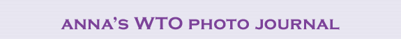 Anna's WTO Photo Journal
